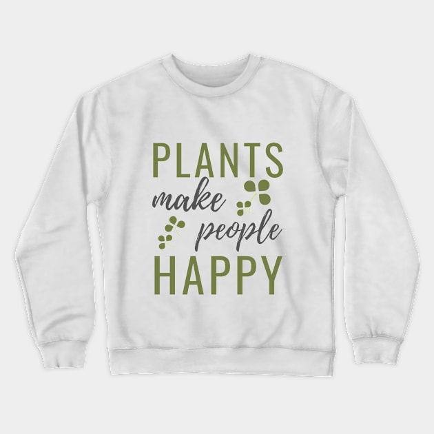 Plants make people happy Crewneck Sweatshirt by Waqasmehar